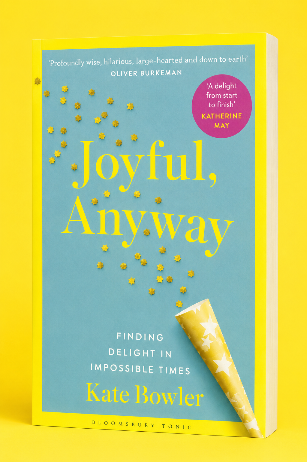 Joyful, Anyway: Finding Delight in Impossible Times by Kate Bowler